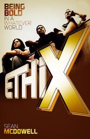 Ethix: Being Bold in a Whatever World
