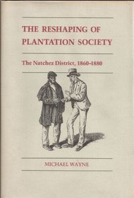 The Reshaping of Plantation Society: The Natchez District, 1860-1880