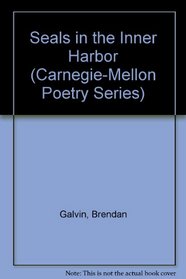 Seals in the Inner Harbor (Carnegie-Mellon Poetry Series)
