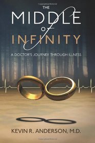 The Middle of Infinity: A Doctor's Journey Through Illness