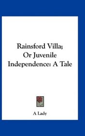 Rainsford Villa; Or Juvenile Independence: A Tale