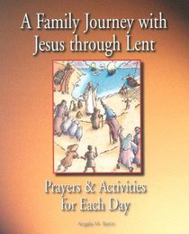 A Family Journey With Jesus Through Lent: Prayers And Activities for Each Day