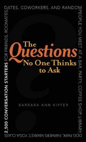The Questions No One Thinks to Ask: 2500 Conversation Starters for Friends, Roommates, Dates, Coworkers, and Random People You Meet at a Bar, Party, ... Yoga Class, Subway Station, Music Festival...
