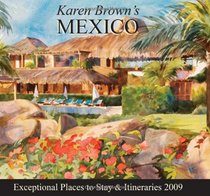 Karen Brown's Mexico 2009: Exceptional Places to Stay & Itineraries (Karen Brown's Mexico Charming Inns and Itineraries)