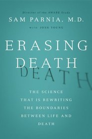 Erasing Death: The Science That Is Rewriting the Boundaries Between Life and Death