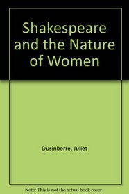 SHAKESPEARE AND THE NATURE OF WOMEN