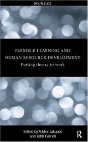 Flexible Learning, Human Resource and Organisational Development: Putting Theory to Work