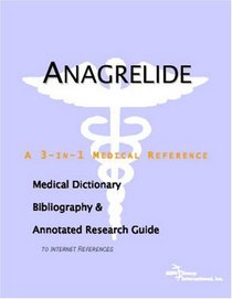 Anagrelide - A Medical Dictionary, Bibliography, and Annotated Research Guide to Internet References