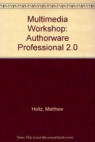 The Multimedia Workshop: Authorware Professional 2.0 (Multimedia)