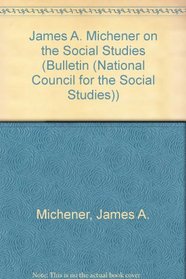 James A. Michener on the Social Studies (Bulletin (National Council for the Social Studies))