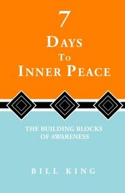7 Days to Inner Peace: The Building Blocks of Awareness