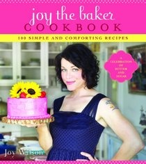 Joy the Baker Cookbook: 100 Simple and Comforting Recipes