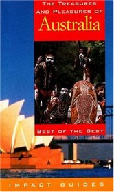 The Treasures and Pleasures of Australia: Best of the Best (Impact Guides)
