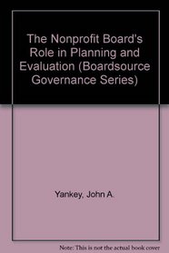 The Nonprofit Board's Role in Planning and Evaluation (Boardsource Governance Series, Bk. 7)