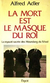 La mort est le masque du roi: La royaute sacree des Moundang du Tchad (Bibliotheque scientifique) (French Edition)