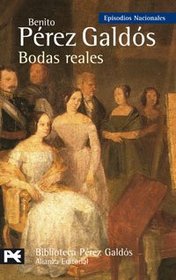 Bodas Reales / Real Weddings: Episodios Nacionales/ National Episodes (Biblioteca De Autor/ Author Library) (Spanish Edition)