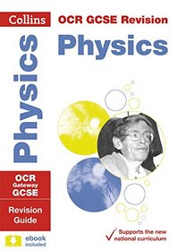 Collins GCSE Revision and Practice: New 2016 Curriculum ? OCR Gateway GCSE Physics: Revision Guide