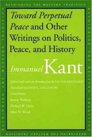Toward Perpetual Peace and Other Writings on Politics, Peace, and History (Rethinking the Western Tradition)