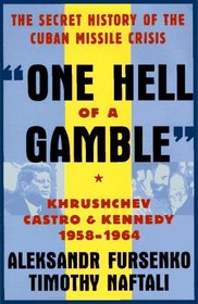 'One Hell of a Gamble': Khrushchev, Castro, and Kennedy, 1958 - 1964
