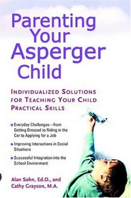 Parenting Your Asperger Child : Individualized Solutions for Teaching Your Child Practical Skills