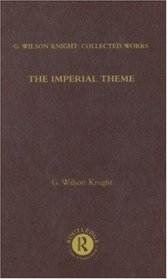 Imperial Theme: G. Wilson Knight: Collected Works, Volume 1