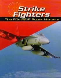 Strike Fighters: The F/A-18E/F Super Hornets (War Planes)
