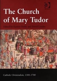 The Church Of Mary Tudor (Catholic Christendom, 1300 - 1700)