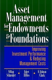 Asset Management for Endowments  Foundations: Improving Investment Performance  Reducing Management Costs