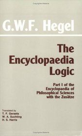 The Encyclopaedia Logic: Part 1 of the Encyclopaedia of Philosophical Sciences With the Zusatze (With the Zusatze)