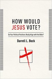 How Would Jesus Vote?: Do Your Political Views Really Align With The Bible?