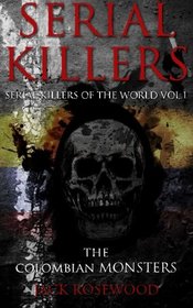Serial Killers: The Colombian Monsters: True Crime Serial Killers (Serial Killers of the World) (Volume 1)