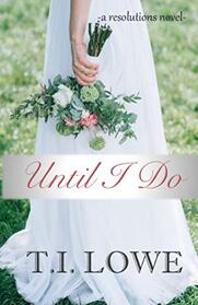 Until I Do (The Resolutions Series) (Volume 1)