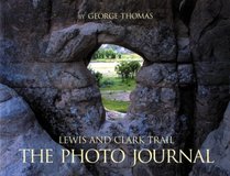 Lewis And Clark Trail, A Photo Journal