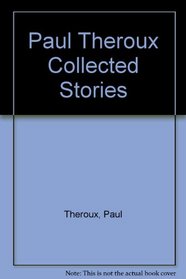 Paul Theroux Collected Stories