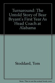 Turnaround: The Untold Story of Bear Bryant's First Year As Head Coach at Alabama