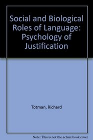 Social and Biological Roles of Language: The Psychology of Justification