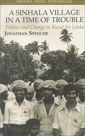 A Sinhala Village in a Time of Trouble: Politics and Change in Rural Sri Lanka (Oxford University South Asian Studies)