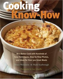 Cooking Know-How: Learn to Be a Better Cook with Hundreds of Simple Techniques, Step-by-Step Photos, and over 500 Great Recipe Ideas