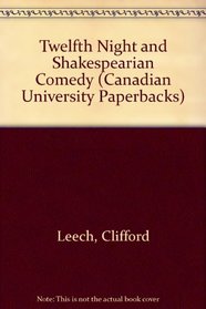 TWELFTH NIGHT AND SHAKESPEARIAN COMEDY (CANADIAN UNIVERSITY PAPERBACKS)
