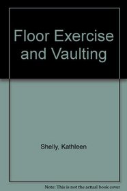 Floor Exercise and Vaulting (Sports techniques series)