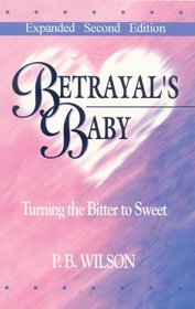 Betrayal's Baby: Turning the Bitter to Sweet