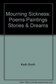 Mourning Sickness: Poems, Paintings, Stories & Dreams