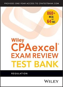 Wiley CPAexcel Exam Review 2018 Test Bank: Regulation (1-year access)