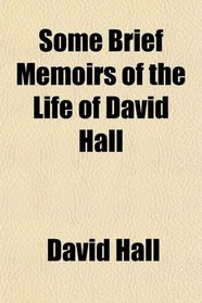 Some Brief Memoirs of the Life of David Hall