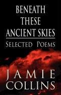 Beneath These Ancient Skies: Selected Poems