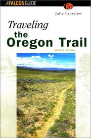 Traveling the Oregon Trail, 2nd (Historic Trail Guide Series)