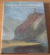 Turner's Rivers of Europe: The Rhine, Meuse, and Mosel