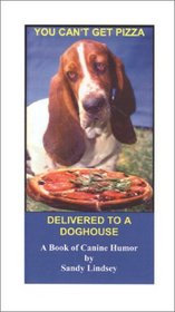 You Can't Get Pizza Delivered to a Doghouse: A Book of Canine Humor (Animals (Bartlett))