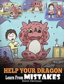 Help Your Dragon Learn From Mistakes: Teach Your Dragon It's OK to Make Mistakes. A Cute Children Story To Teach Kids About Perfectionism and How To Accept Failures. (My Dragon Books)