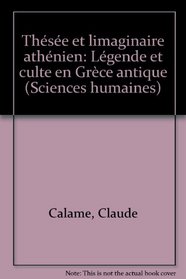 Thse et limaginaire athnien: Lgende et culte en Grce antique (Sciences humaines)